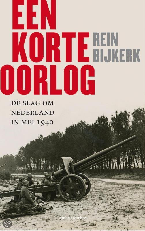 Een korte oorlog - De slag om Nederland in Mei 1940